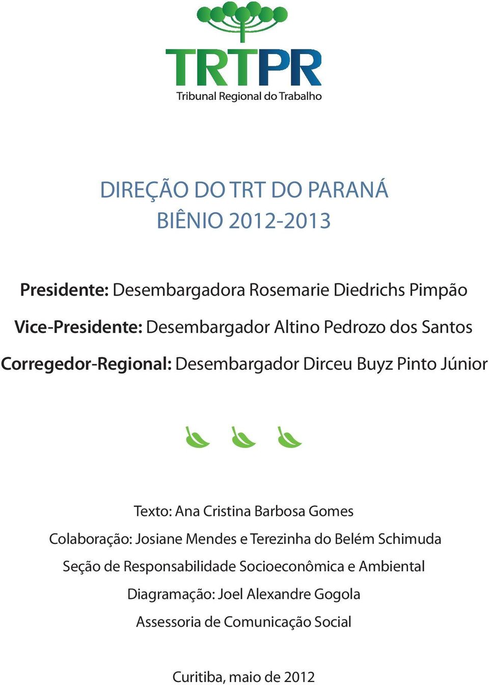 Júnior Texto: Ana Cristina Barbosa Gomes Colaboração: Josiane Mendes e Terezinha do Belém Schimuda Seção de