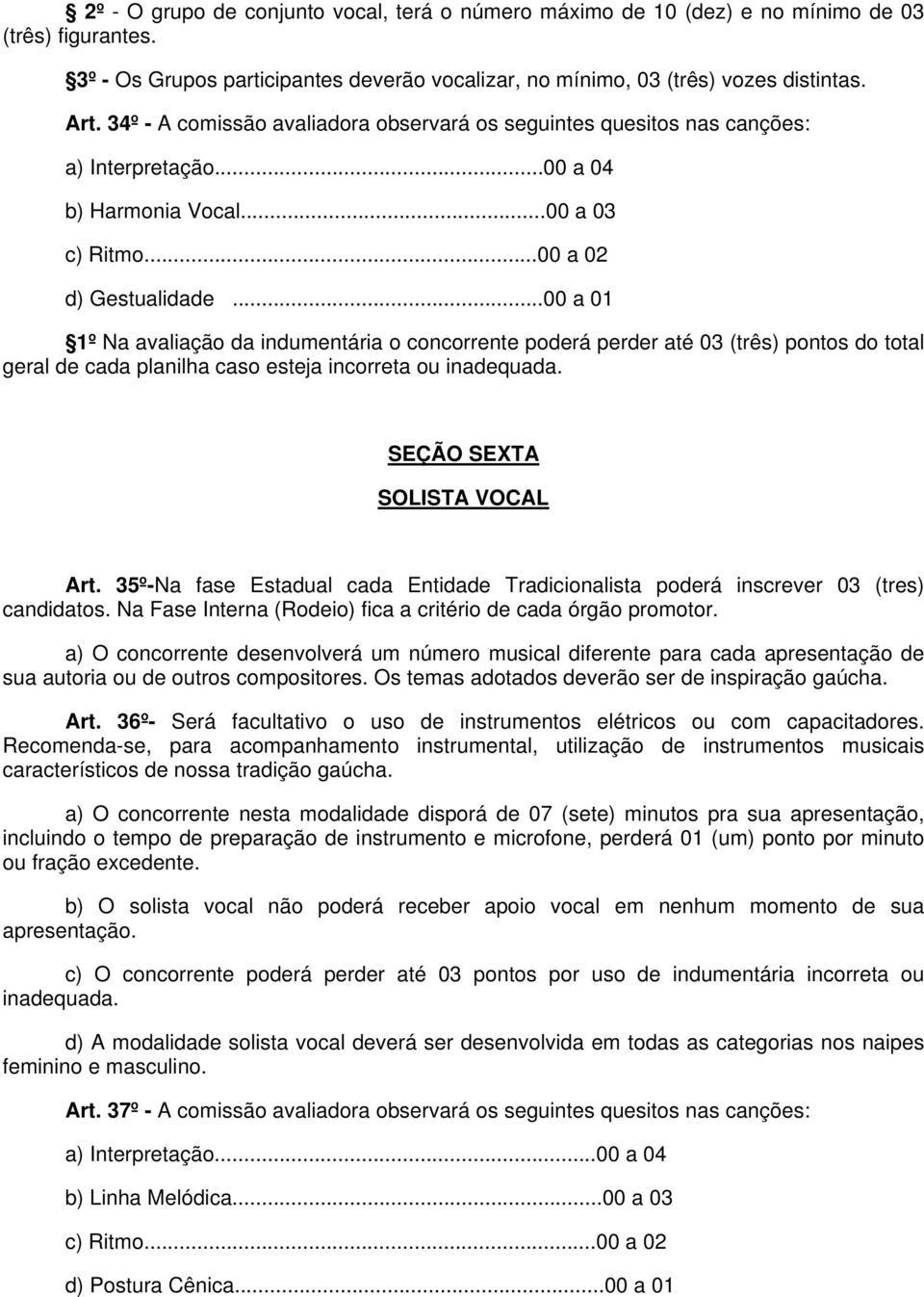 ..00 a 01 1º Na avaliação da indumentária o concorrente poderá perder até 03 (três) pontos do total geral de cada planilha caso esteja incorreta ou inadequada. SEÇÃO SEXTA SOLISTA VOCAL Art.