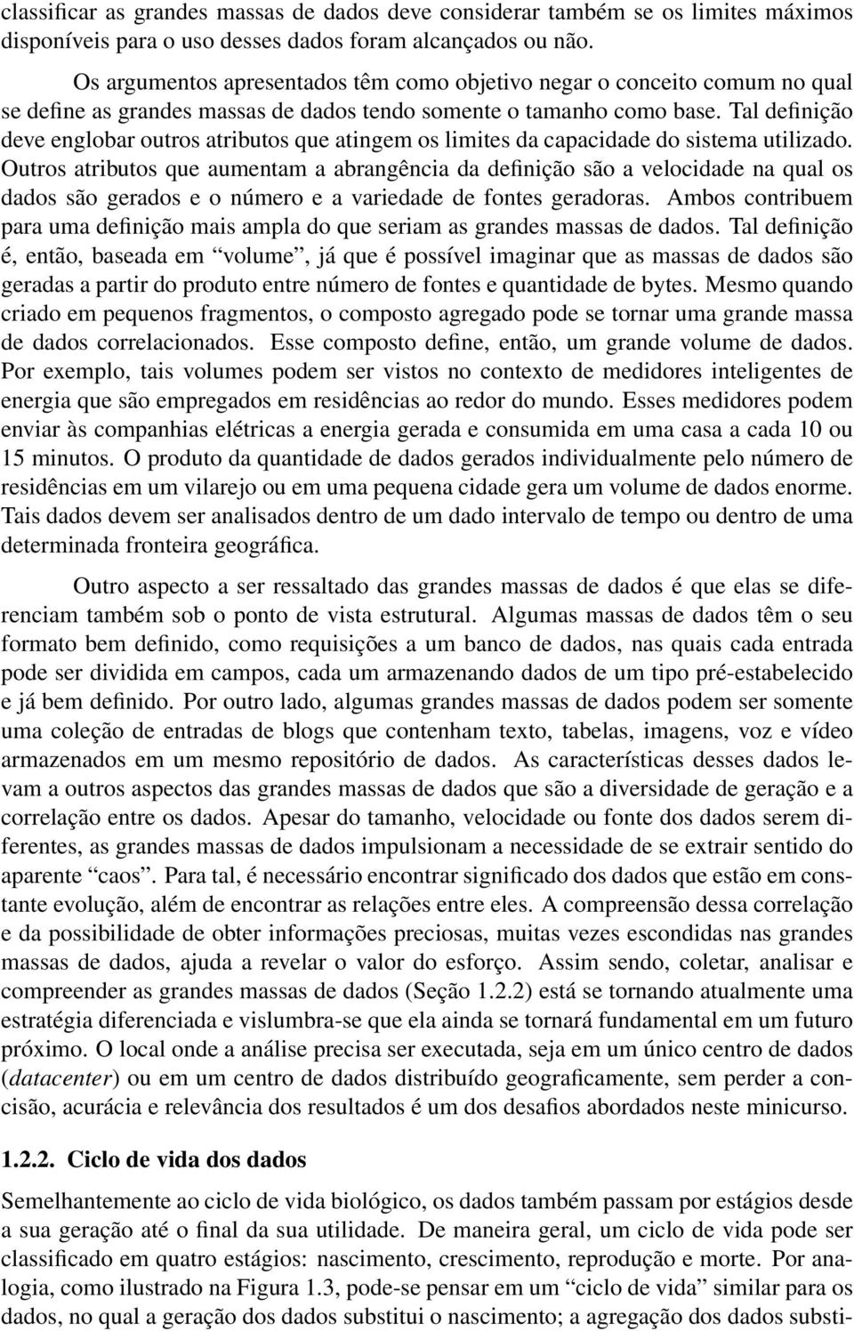 Tal definição deve englobar outros atributos que atingem os limites da capacidade do sistema utilizado.