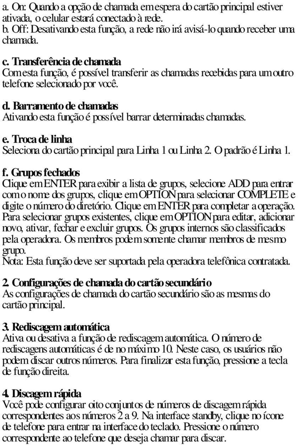 e. Troca de linha Seleciona do cartão principal para Linha 1 ou Linha 2. O padrão é Linha 1. f.