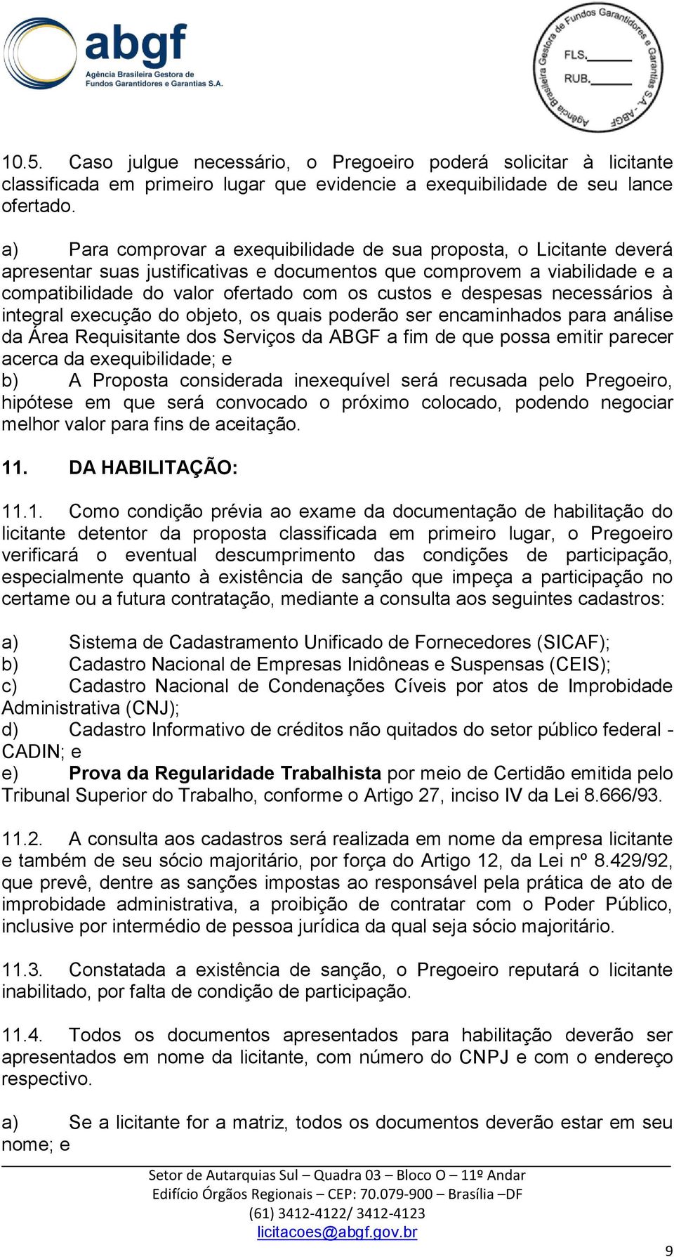 despesas necessários à integral execução do objeto, os quais poderão ser encaminhados para análise da Área Requisitante dos Serviços da ABGF a fim de que possa emitir parecer acerca da