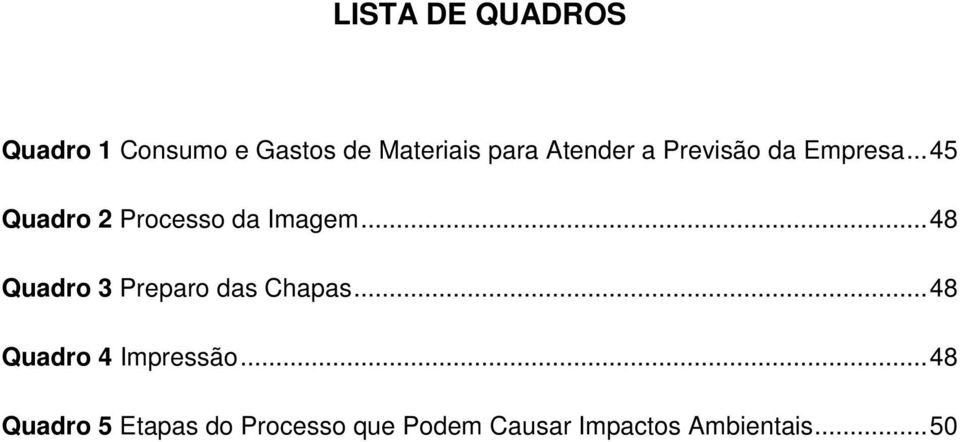 ..48 Quadro 3 Preparo das Chapas...48 Quadro 4 Impressão.