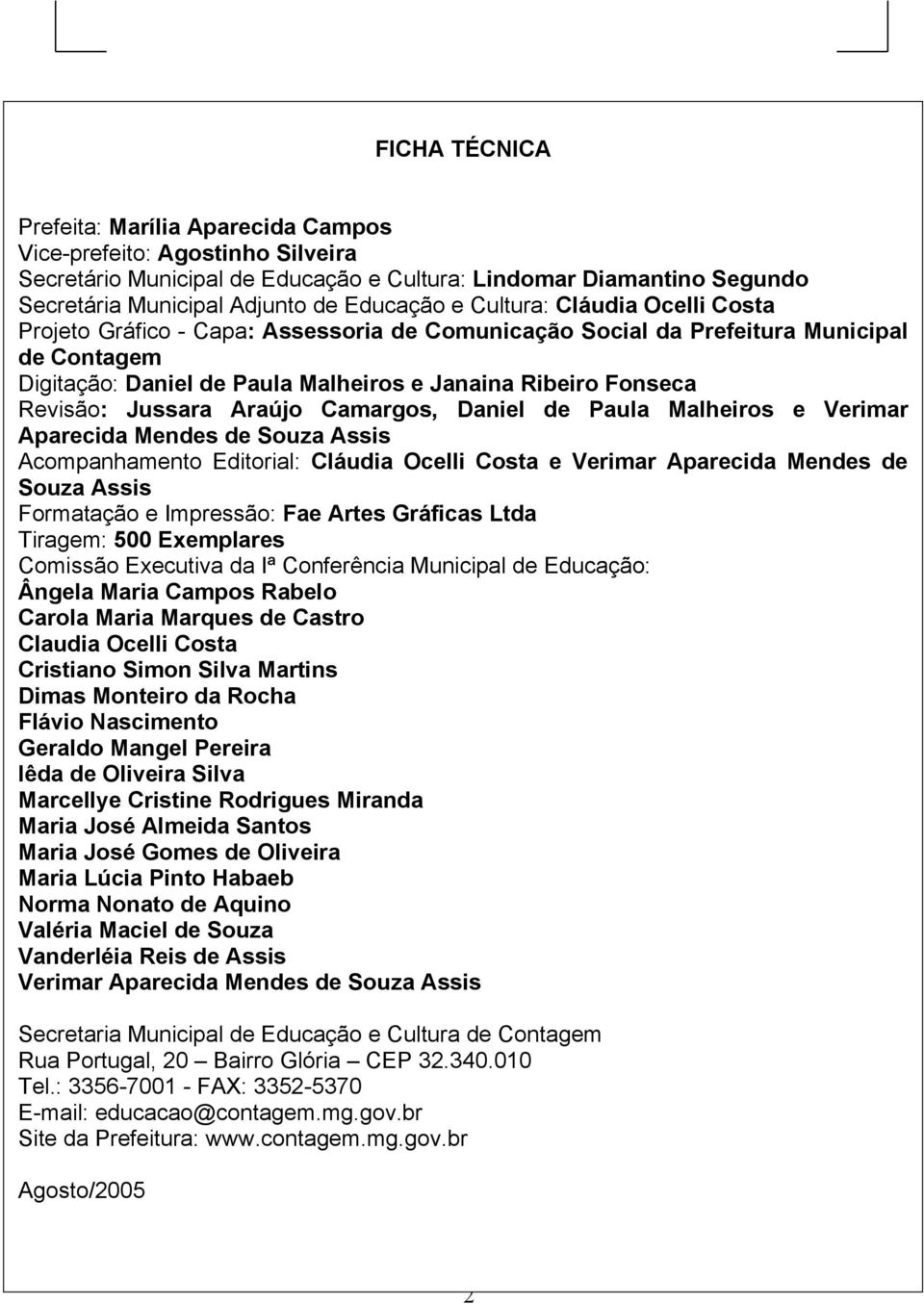 Jussara Araújo Camargos, Daniel de Paula Malheiros e Verimar Aparecida Mendes de Souza Assis Acompanhamento Editorial: Cláudia Ocelli Costa e Verimar Aparecida Mendes de Souza Assis Formatação e