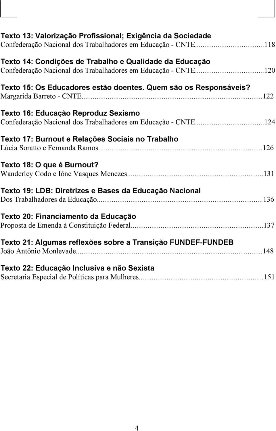 Margarida Barreto - CNTE...122 Texto 16: Educação Reproduz Sexismo Confederação Nacional dos Trabalhadores em Educação - CNTE.