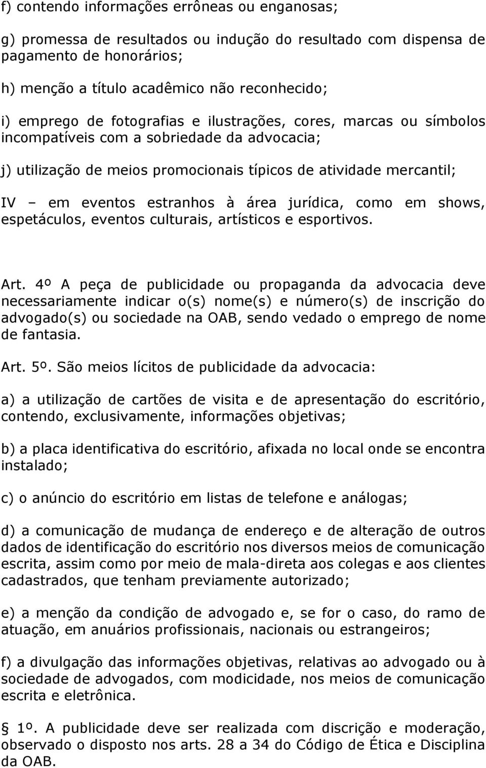 jurídica, como em shows, espetáculos, eventos culturais, artísticos e esportivos. Art.