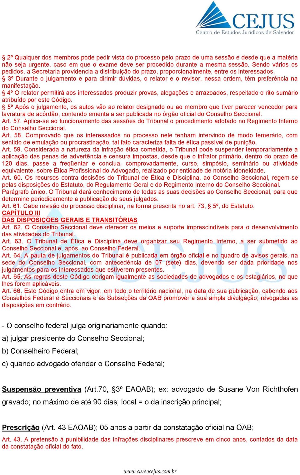 3º Durante o julgamento e para dirimir dúvidas, o relator e o revisor, nessa ordem, têm preferência na manifestação.