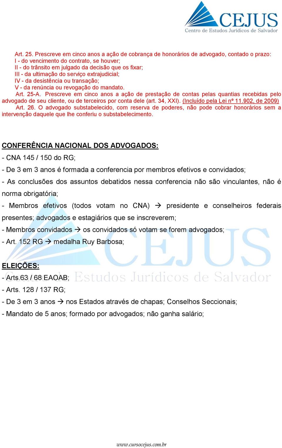 ultimação do serviço extrajudicial; IV - da desistência ou transação; V - da renúncia ou revogação do mandato. Art. 25-A.