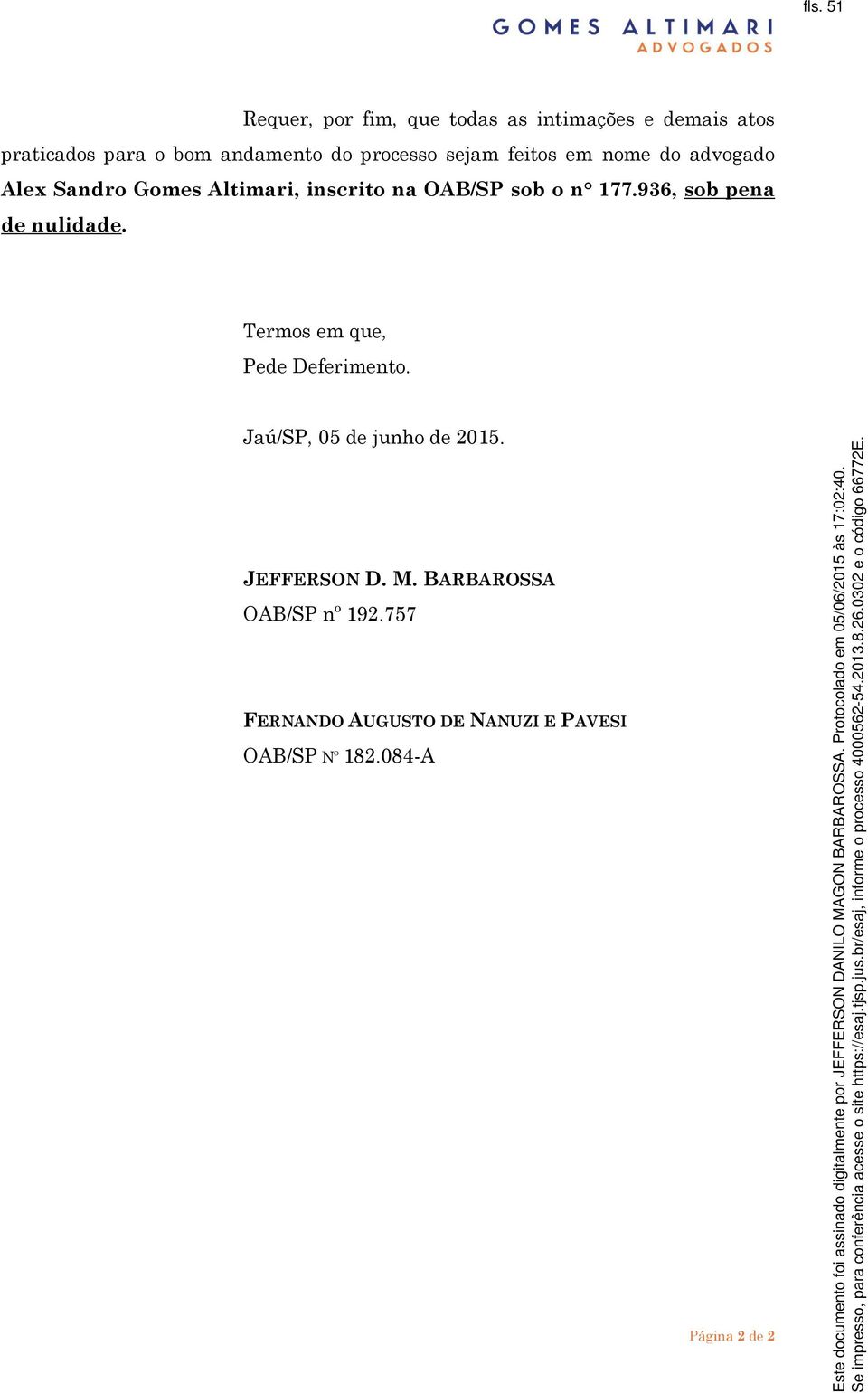 BARBAROSSA OAB/SP nº 192.757 FERNANDO AUGUSTO DE NANUZI E PAVESI OAB/SP Nº 182.