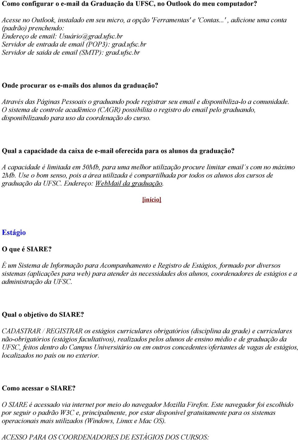 Através das Páginas Pessoais o graduando pode registrar seu email e disponibiliza-lo a comunidade.