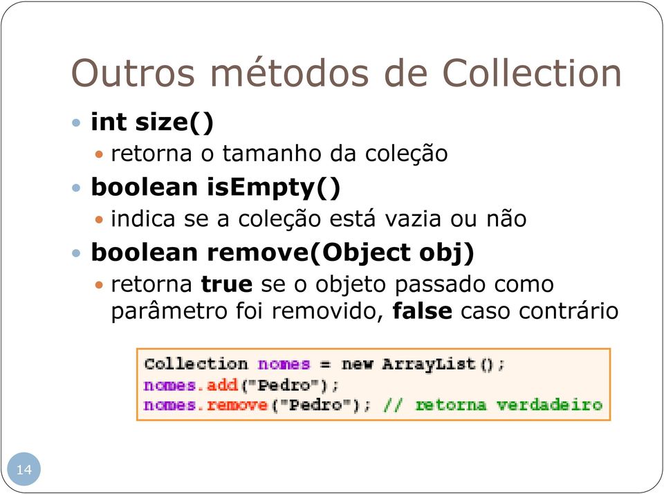 ou não boolean remove(object obj) retorna true se o objeto