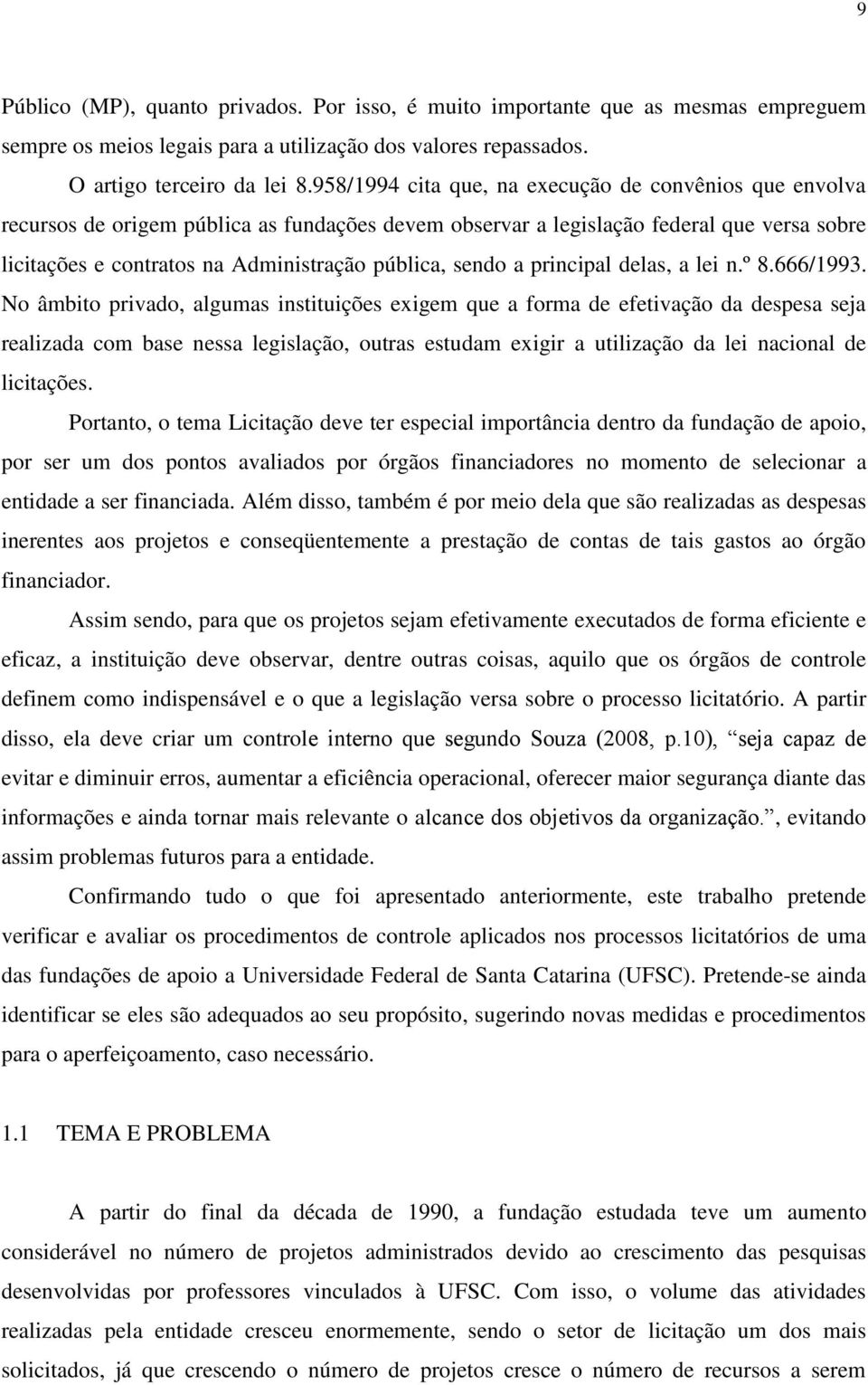 sendo a principal delas, a lei n.º 8.666/1993.