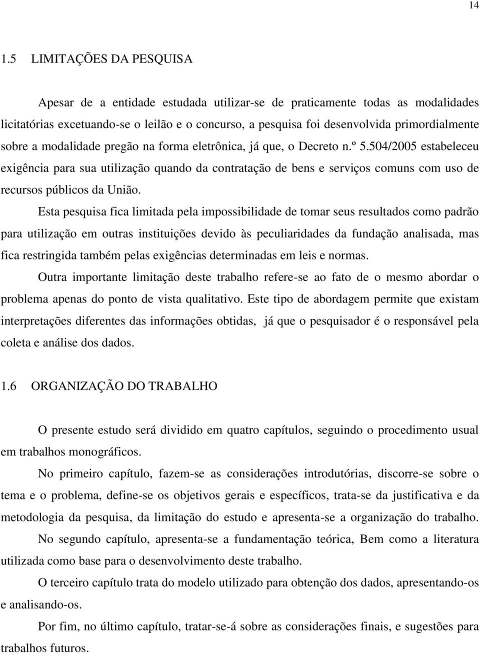 504/2005 estabeleceu exigência para sua utilização quando da contratação de bens e serviços comuns com uso de recursos públicos da União.