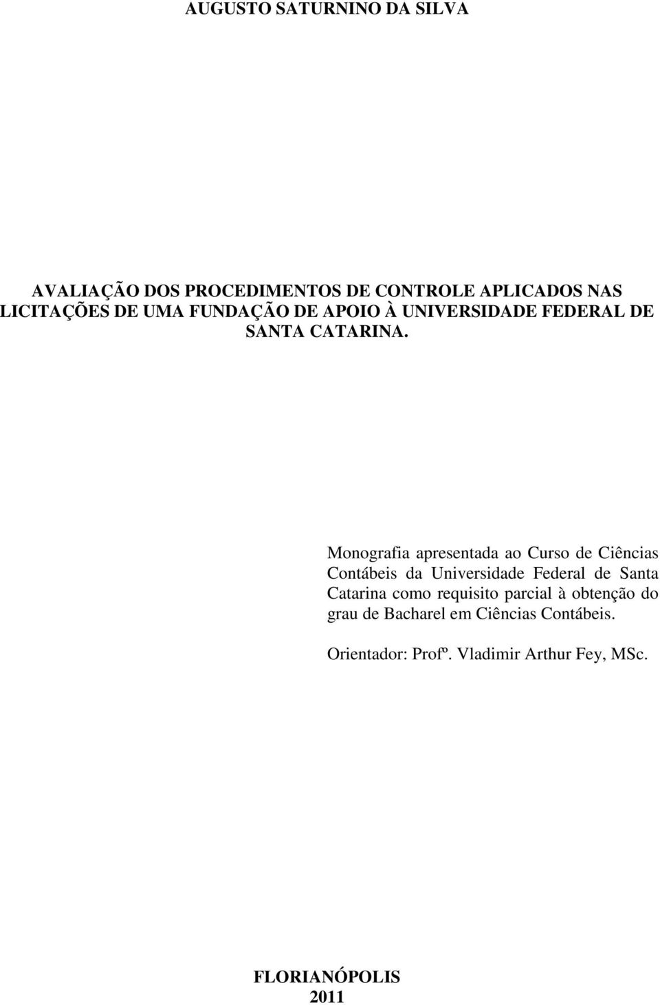 Monografia apresentada ao Curso de Ciências Contábeis da Universidade Federal de Santa Catarina