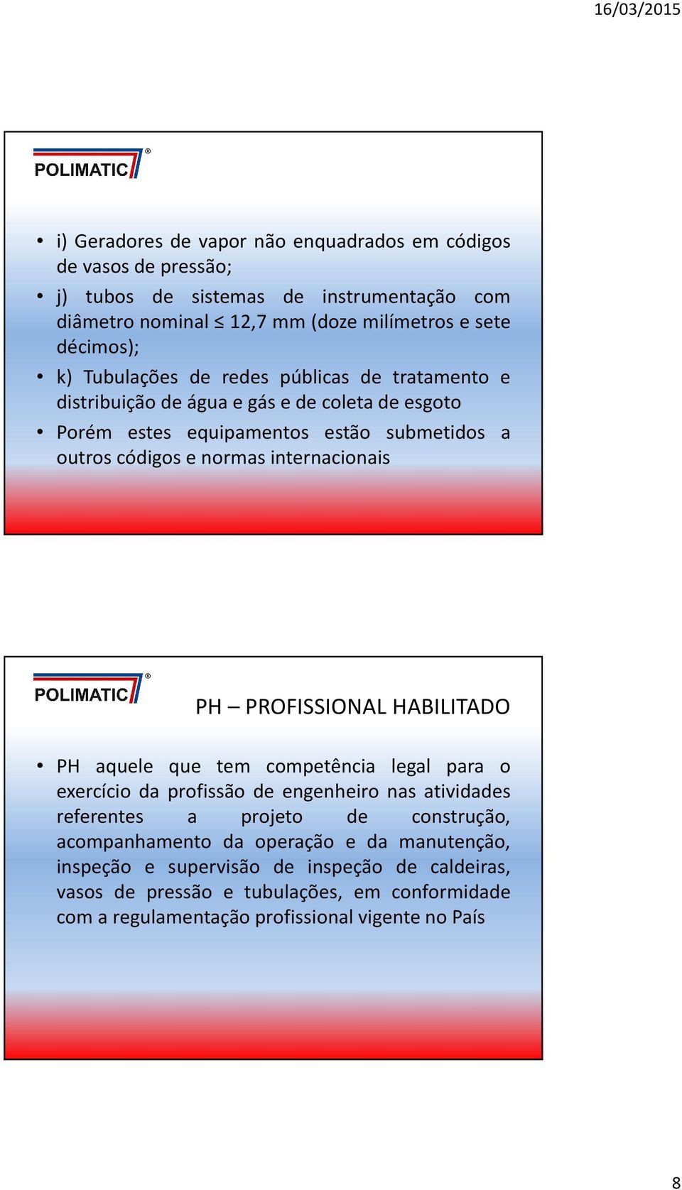 internacionais PH PROFISSIONAL HABILITADO PH aquele que tem competência legal para o exercício da profissão de engenheiro nas atividades referentes a projeto de construção,