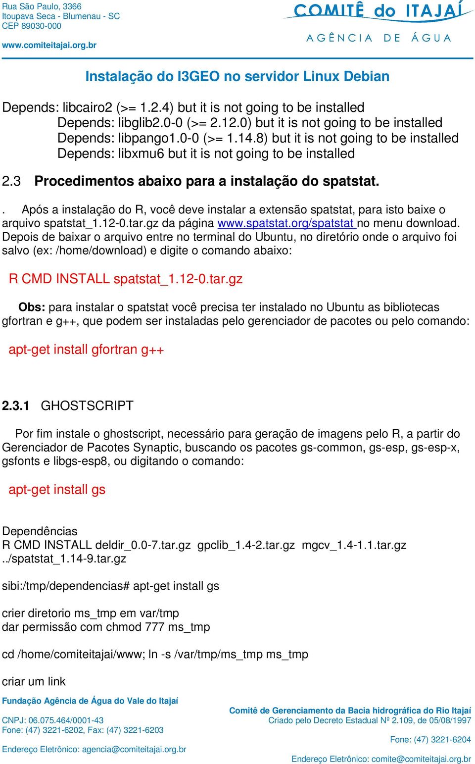 . Após a instalação do R, você deve instalar a extensão spatstat, para isto baixe o arquivo spatstat_1.12-0.tar.gz da página www.spatstat.org/spatstat no menu download.