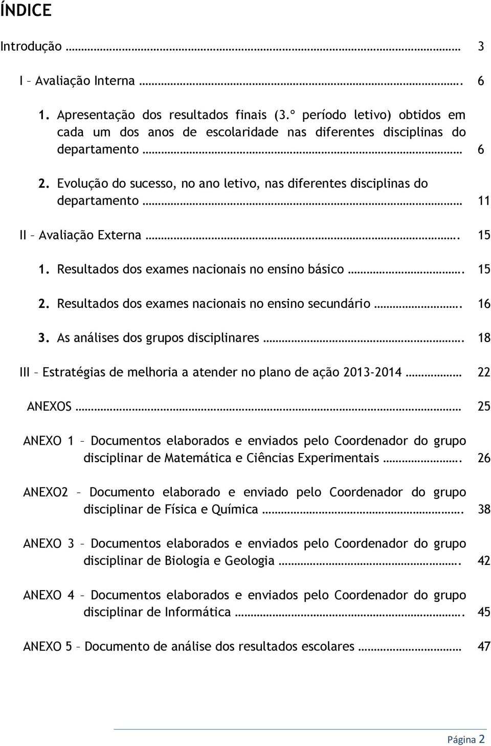 Resultados dos exames nacionais no ensino secundário. 16 3. As análises dos grupos disciplinares.