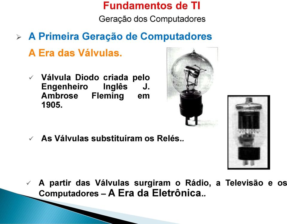 Ambrose Fleming em 1905. As Válvulas substituíram os Relés.