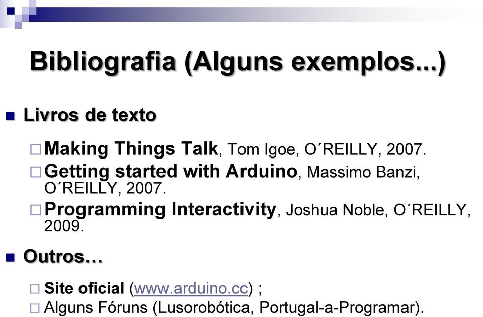 Getting started with Arduino, Massimo Banzi, O REILLY, 2007.
