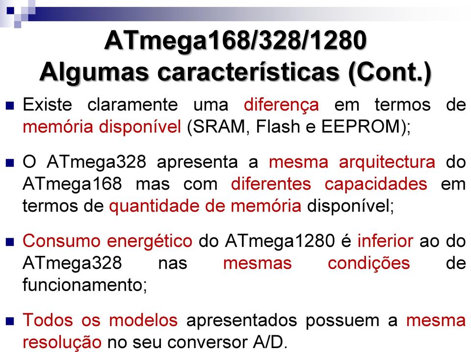 ) Existe claramente uma diferença em termos de memória disponível (SRAM, Flash e EEPROM); O ATmega328 apresenta