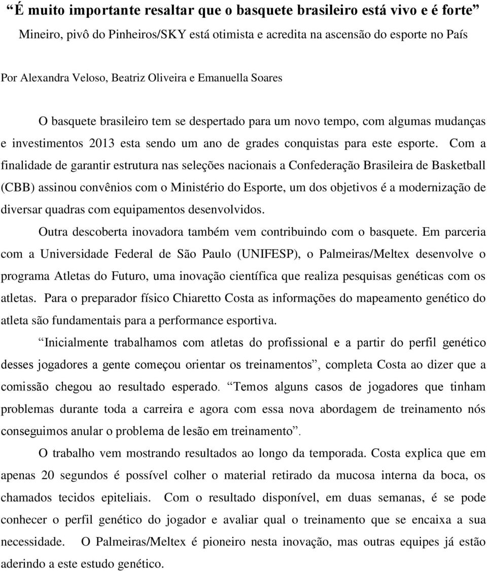 Com a finalidade de garantir estrutura nas seleções nacionais a Confederação Brasileira de Basketball (CBB) assinou convênios com o Ministério do Esporte, um dos objetivos é a modernização de