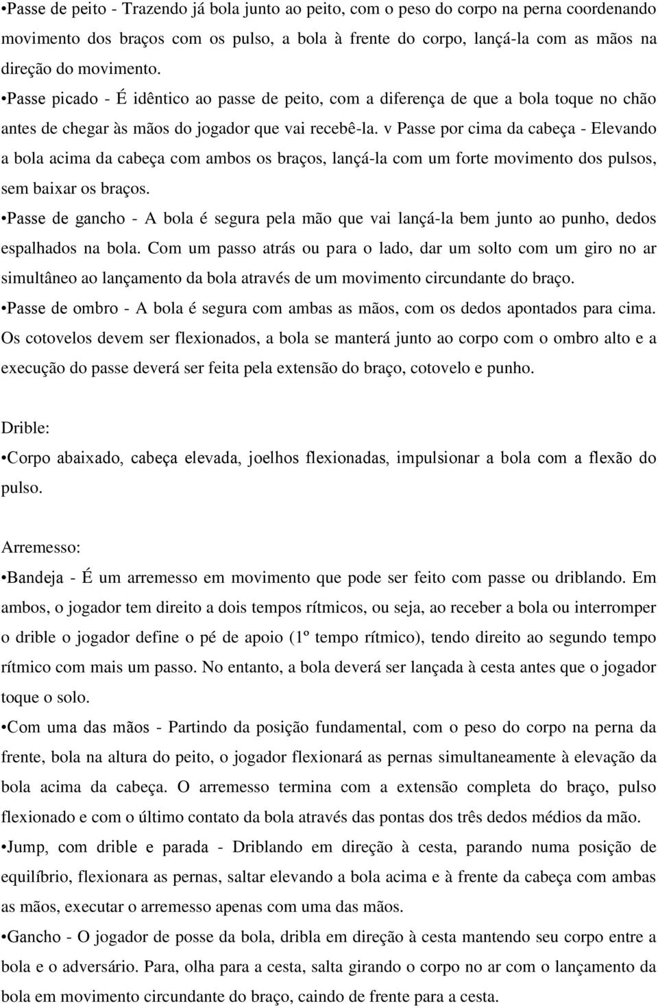 v Passe por cima da cabeça - Elevando a bola acima da cabeça com ambos os braços, lançá-la com um forte movimento dos pulsos, sem baixar os braços.