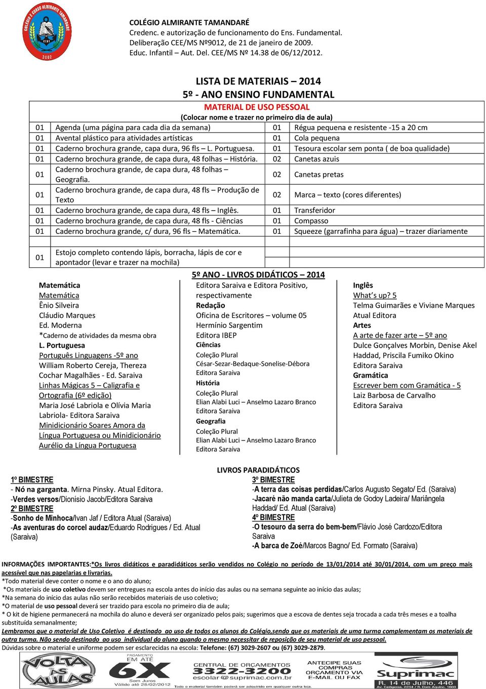 brochura grande, capa dura, 96 fls. Tesoura escolar sem ponta ( de boa qualidade) Caderno brochura grande, de capa dura, 48 folhas. 02 Canetas azuis Caderno brochura grande, de capa dura, 48 folhas.