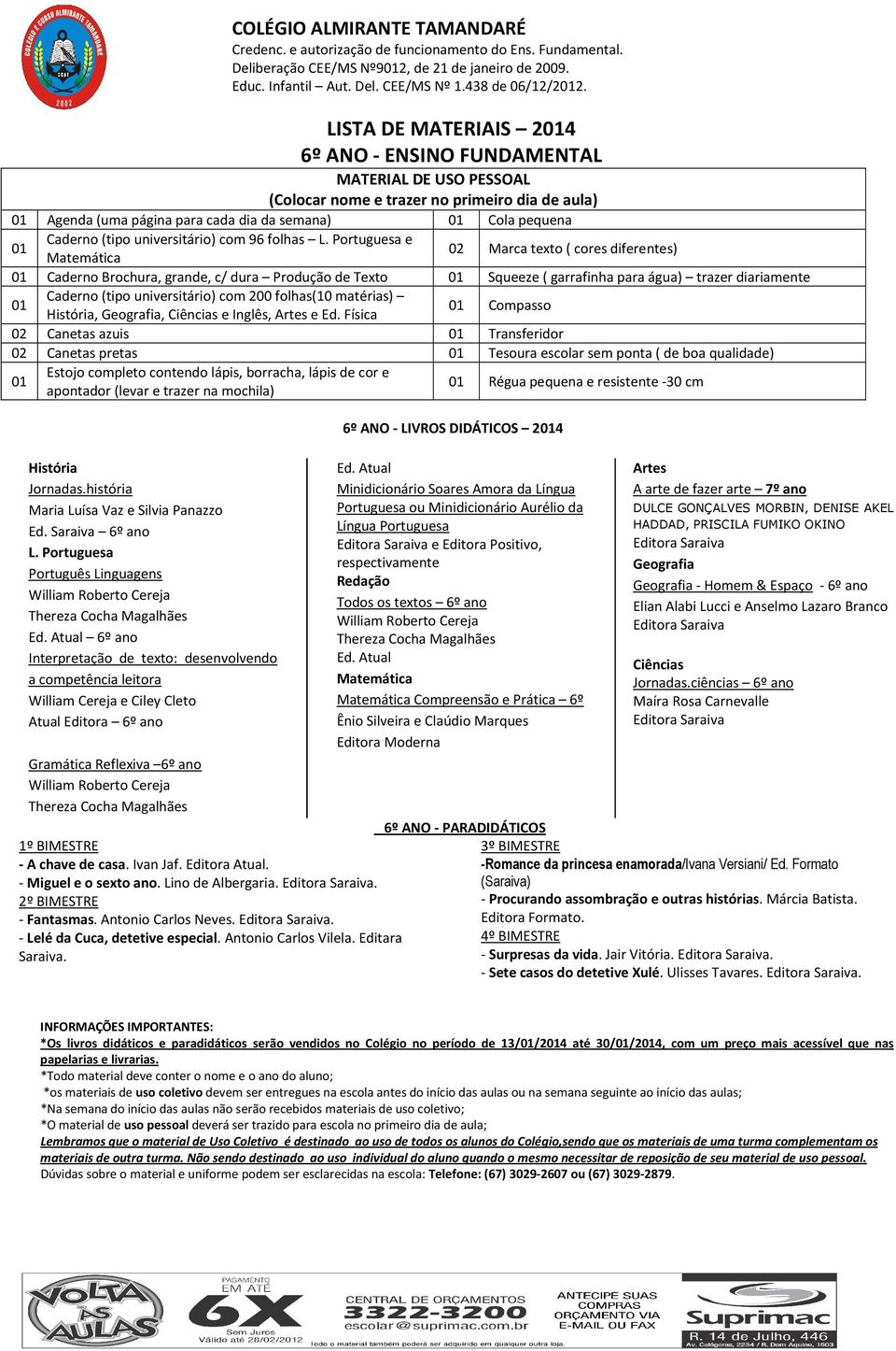 Brochura, grande, c/ dura Produção de Texto Squeeze ( garrafinha para água) trazer diariamente Caderno (tipo universitário) com 200 folhas(10 matérias),, e Inglês, e Ed.