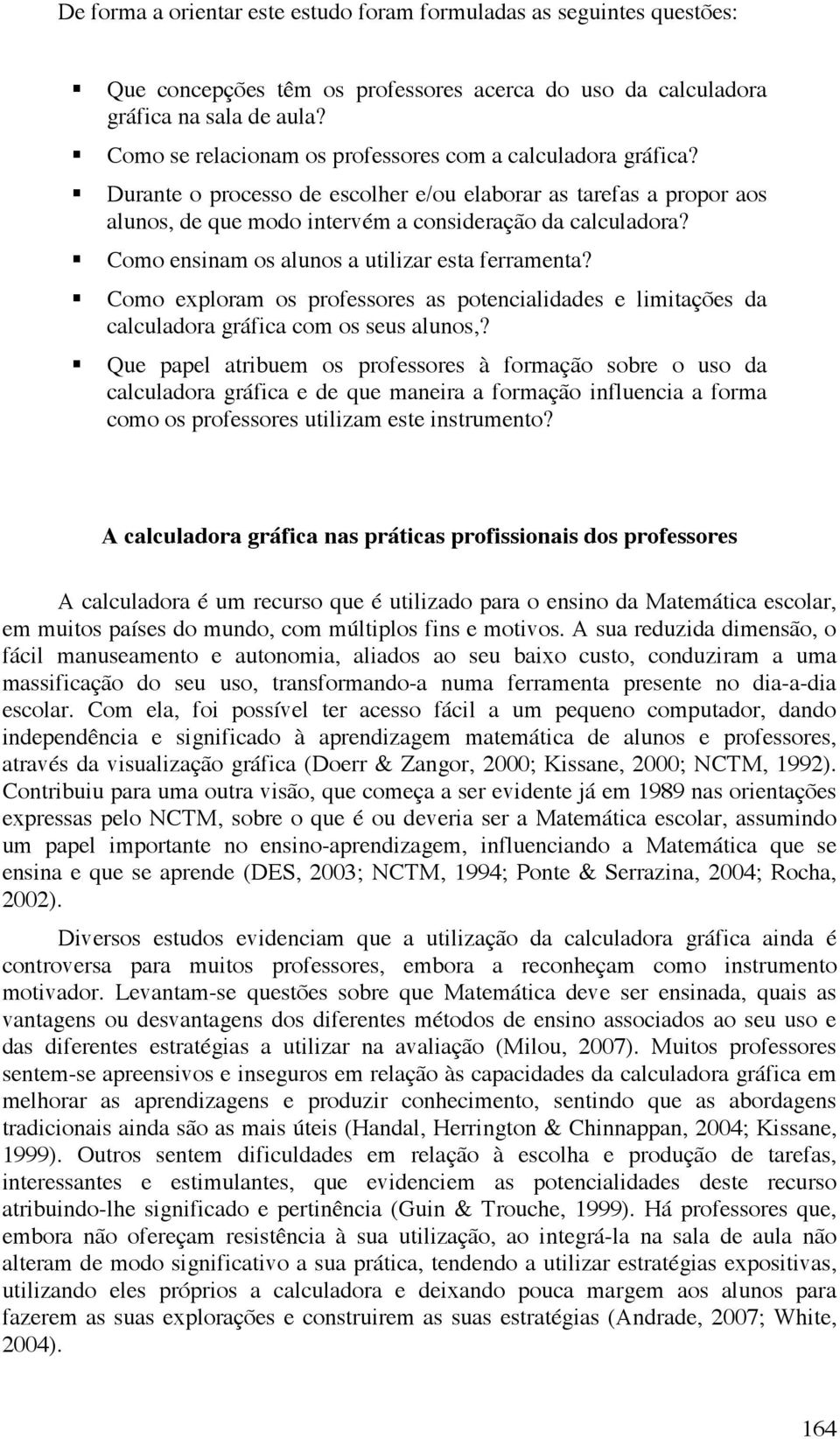 Como ensinam os alunos a utilizar esta ferramenta? Como exploram os professores as potencialidades e limitações da calculadora gráfica com os seus alunos,?