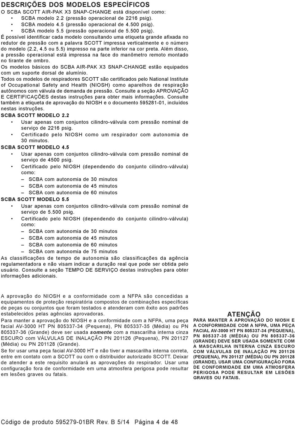 É possível identificar cada modelo consultando uma etiqueta grande afixada no redutor de pressão com a palavra SCOTT impressa verticalmente e o número do modelo (2.2, 4.5 ou 5.