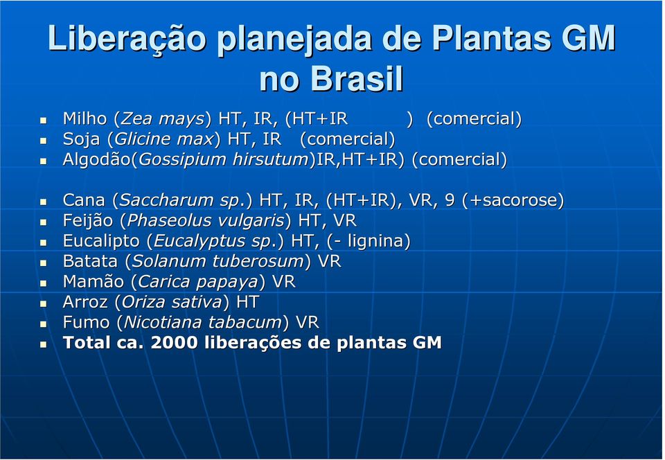 ) HT, IR, (HT+IR( HT+IR), VR, 9 (+sacorose sacorose) Feijão (Phaseolus vulgaris) ) HT, VR Eucalipto (Eucalyptus( sp.