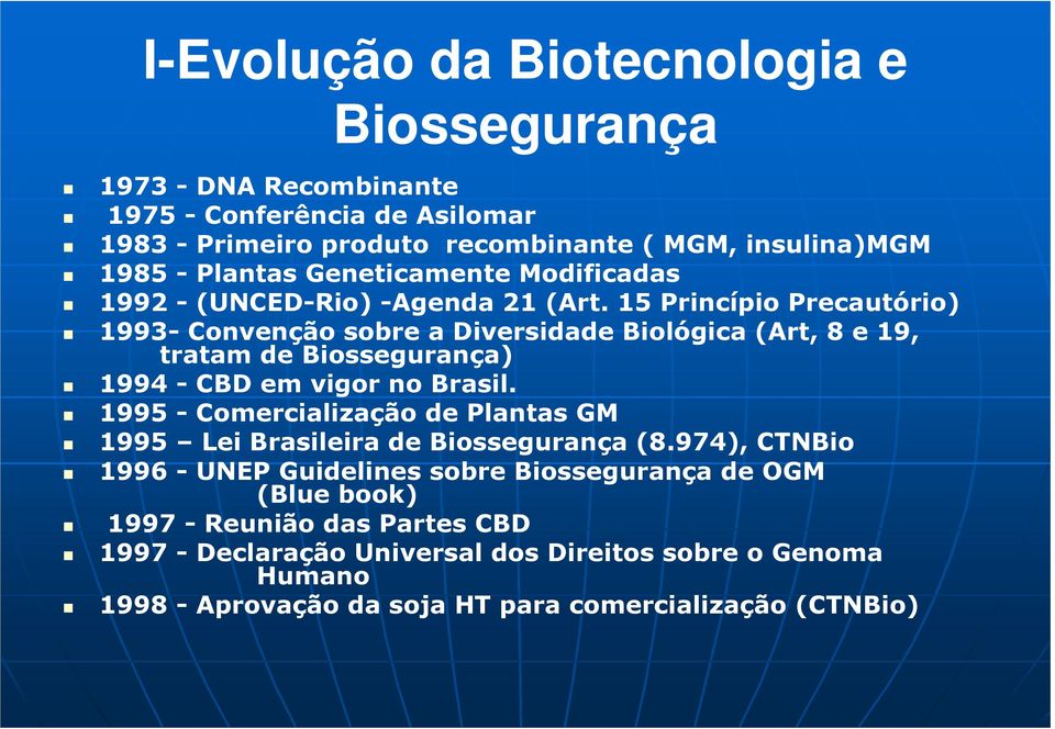15 Princípio Precautório) 1993- Convenção sobre a Diversidade Biológica (Art, 8 e 19, tratam de Biossegurança) 1994 - CBD em vigor no Brasil.