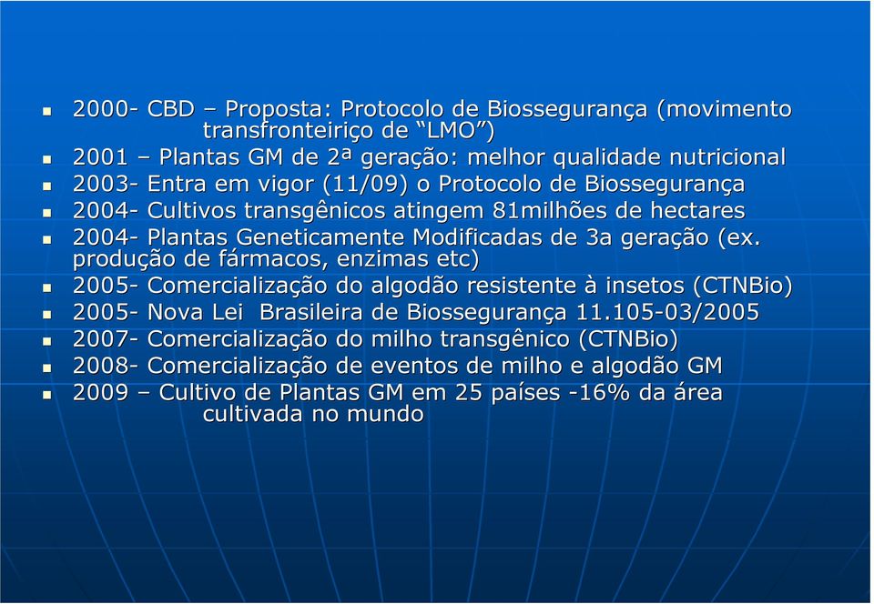 produção de fármacos, f enzimas etc) 2005- Comercialização do algodão resistente à insetos (CTNBio( CTNBio) 2005- Nova Lei Brasileira de Biossegurança 11.