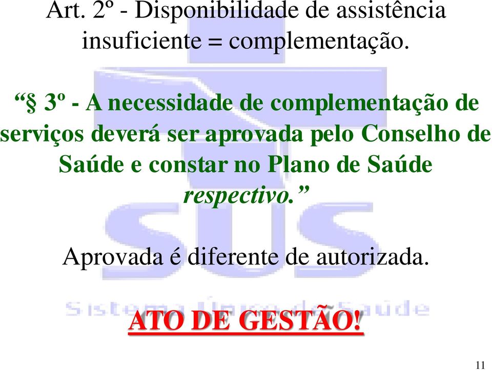 3º - A necessidade de complementação de serviços deverá ser