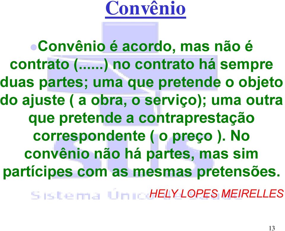 a obra, o serviço); uma outra que pretende a contraprestação correspondente (