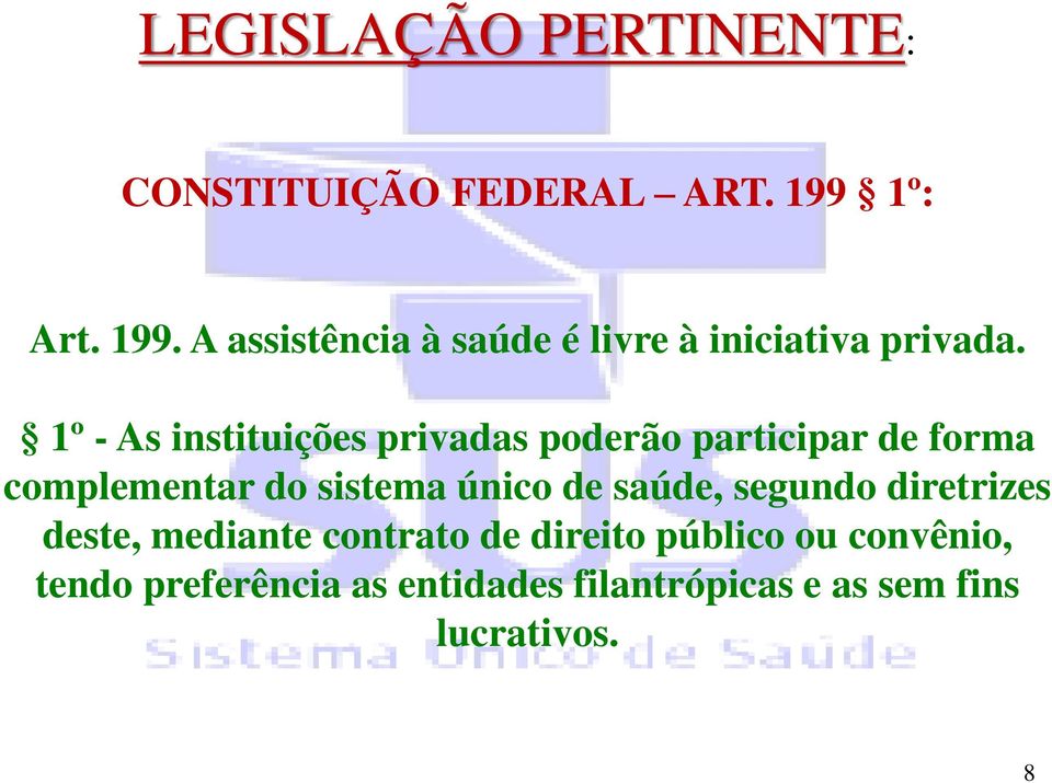 1º - As instituições privadas poderão participar de forma complementar do sistema único de