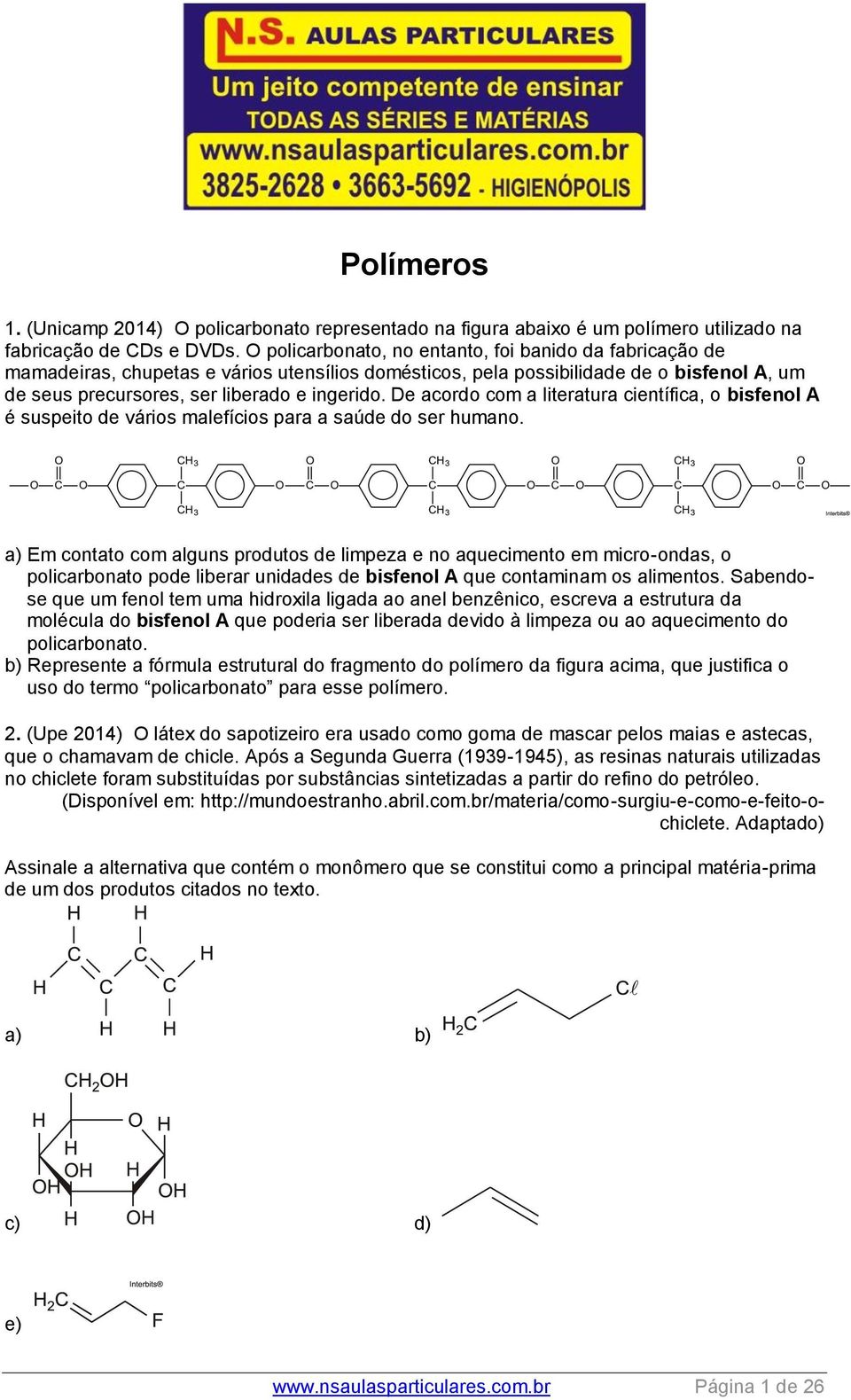 De acordo com a literatura científica, o bisfenol A é suspeito de vários malefícios para a saúde do ser humano.