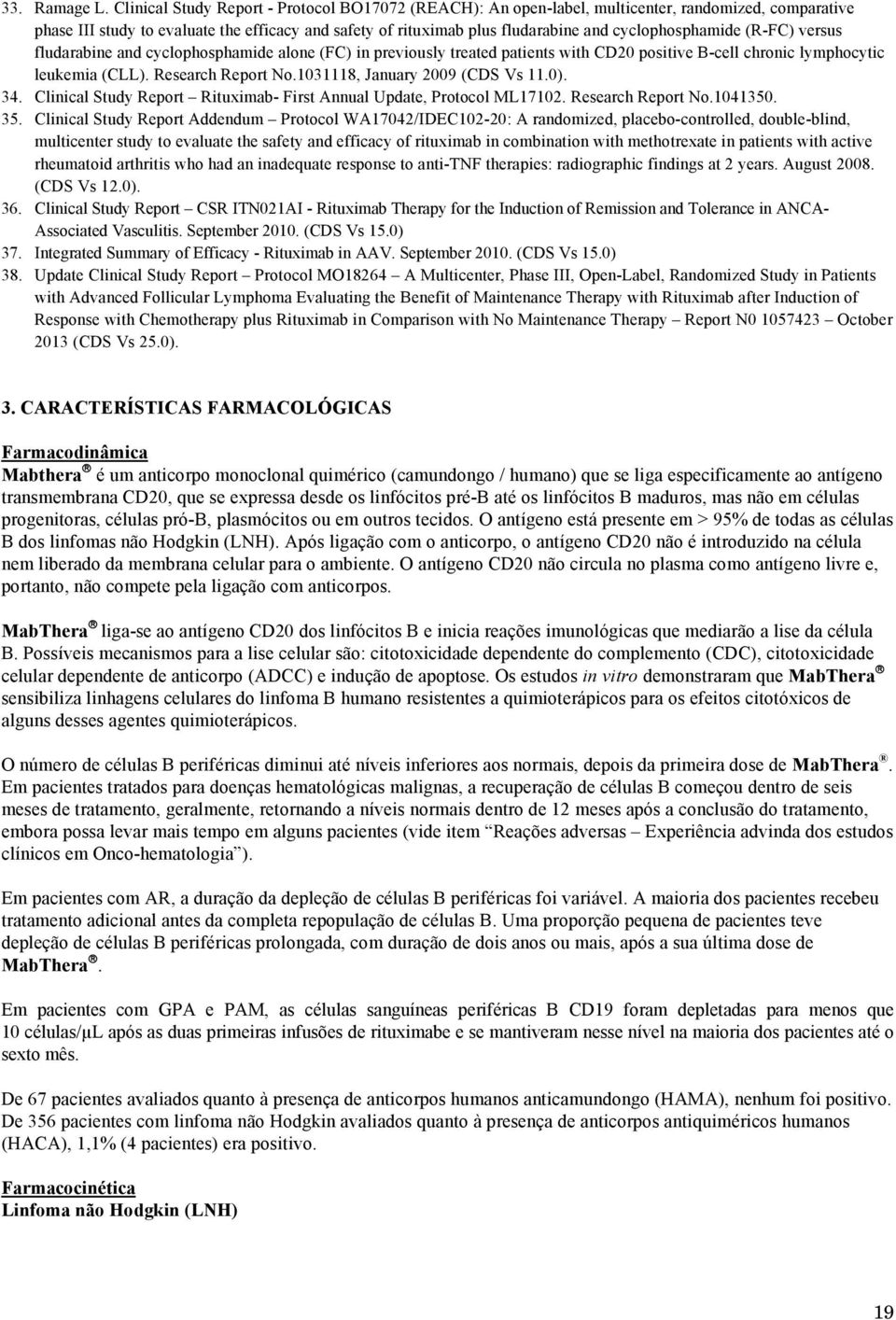 cyclophosphamide (R-FC) versus fludarabine and cyclophosphamide alone (FC) in previously treated patients with CD20 positive B-cell chronic lymphocytic leukemia (CLL). Research Report No.