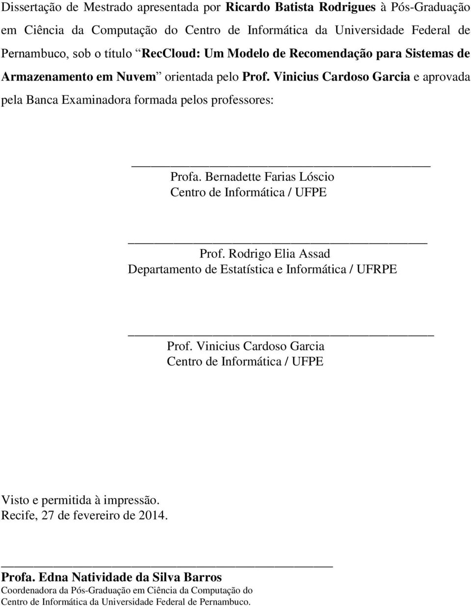 Bernadette Farias Lóscio Centro de Informática / UFPE Prof. Rodrigo Elia Assad Departamento de Estatística e Informática / UFRPE Prof.