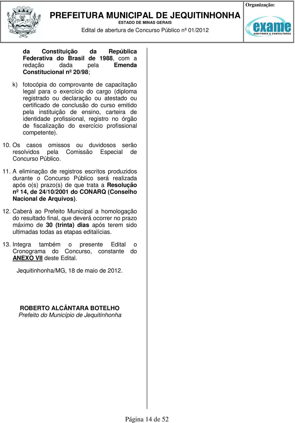 registro no órgão de fiscalização do exercício profissional competente).. Os casos omissos ou duvidosos serão resolvidos pela Comissão Especial de Concurso Público. 11.