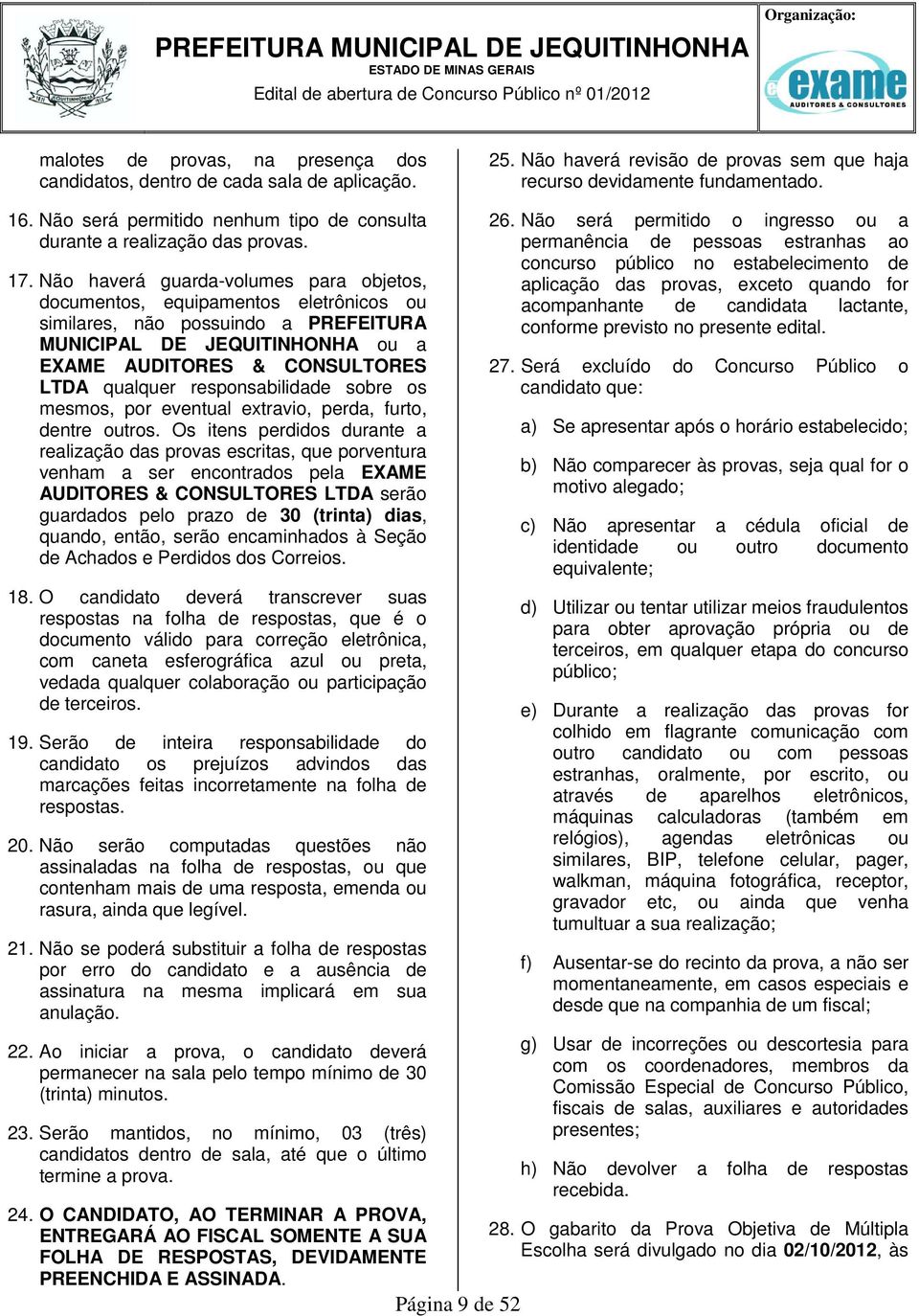 Não haverá guarda-volumes para objetos, documentos, equipamentos eletrônicos ou similares, não possuindo a PREFEITURA MUNICIPAL DE JEQUITINHONHA ou a EXAME AUDITORES & CONSULTORES LTDA qualquer