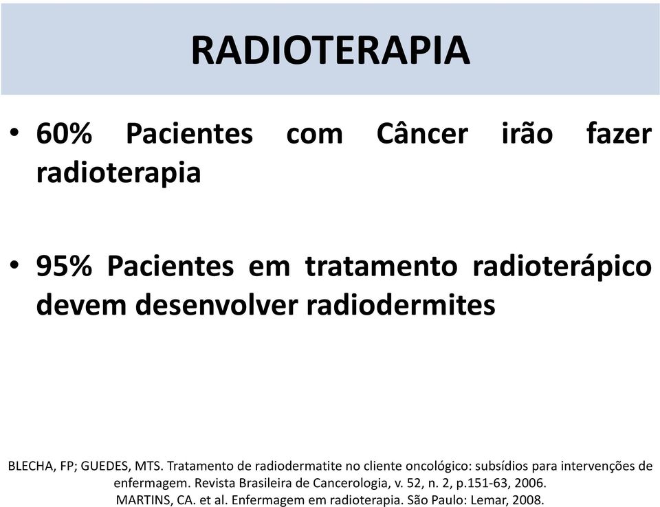 Tratamento de radiodermatiteno cliente oncológico: subsídios para intervenções de enfermagem.