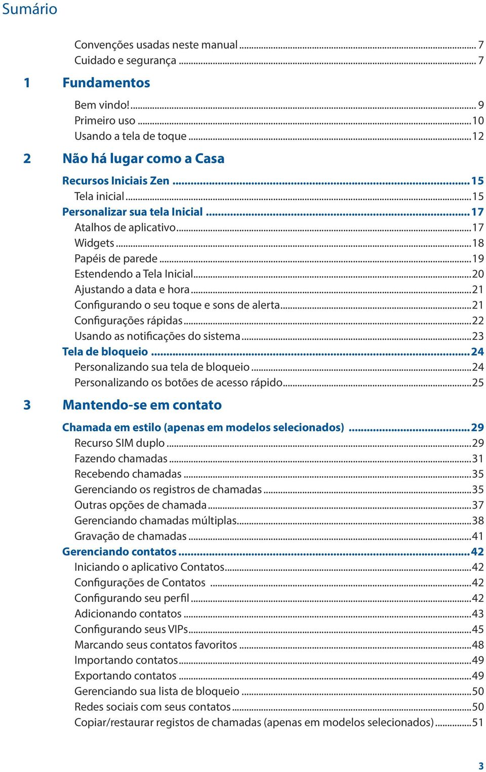 ..21 Configurando o seu toque e sons de alerta...21 Configurações rápidas...22 Usando as notificações do sistema...23 Tela de bloqueio...24 Personalizando sua tela de bloqueio.