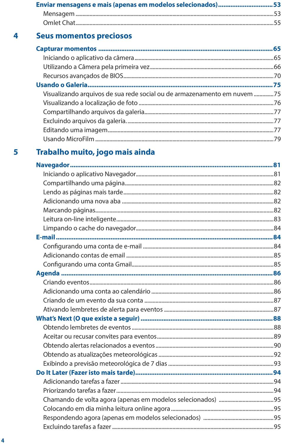 ..75 Visualizando a localização de foto...76 Compartilhando arquivos da galeria...77 Excluindo arquivos da galeria...77 Editando uma imagem...77 Usando MicroFilm.