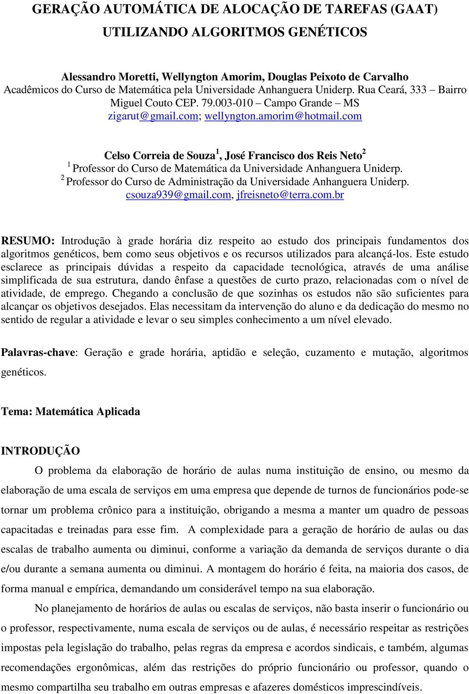 com Celso Correia de Souza 1, José Francisco dos Reis Neto 2 1 Professor do Curso de Matemática da Universidade Anhanguera Uniderp.