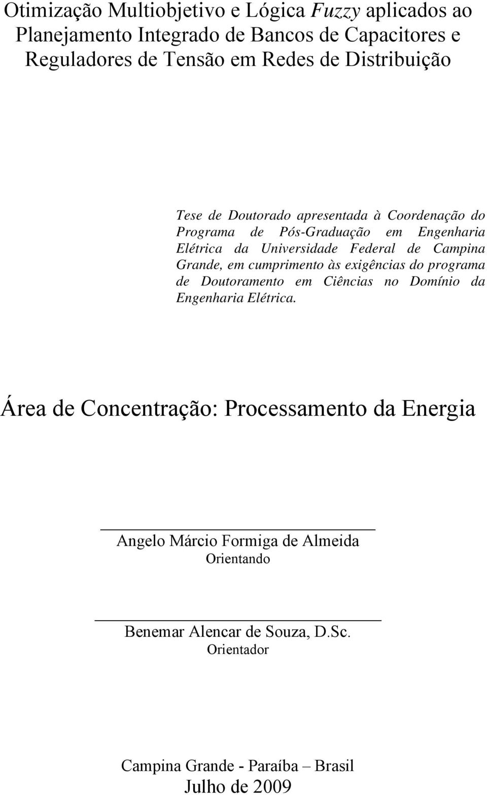 Campina Grande, em cumprimento às exigências do programa de Doutoramento em Ciências no Domínio da Engenharia Elétrica.