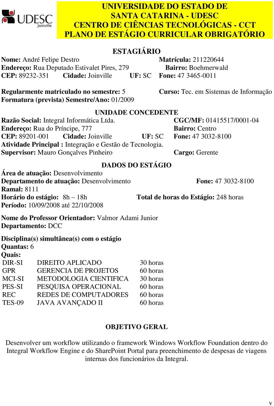 Tec. em Sistemas de Informação UNIDADE CONCEDENTE Razão Social: Integral Informática Ltda.