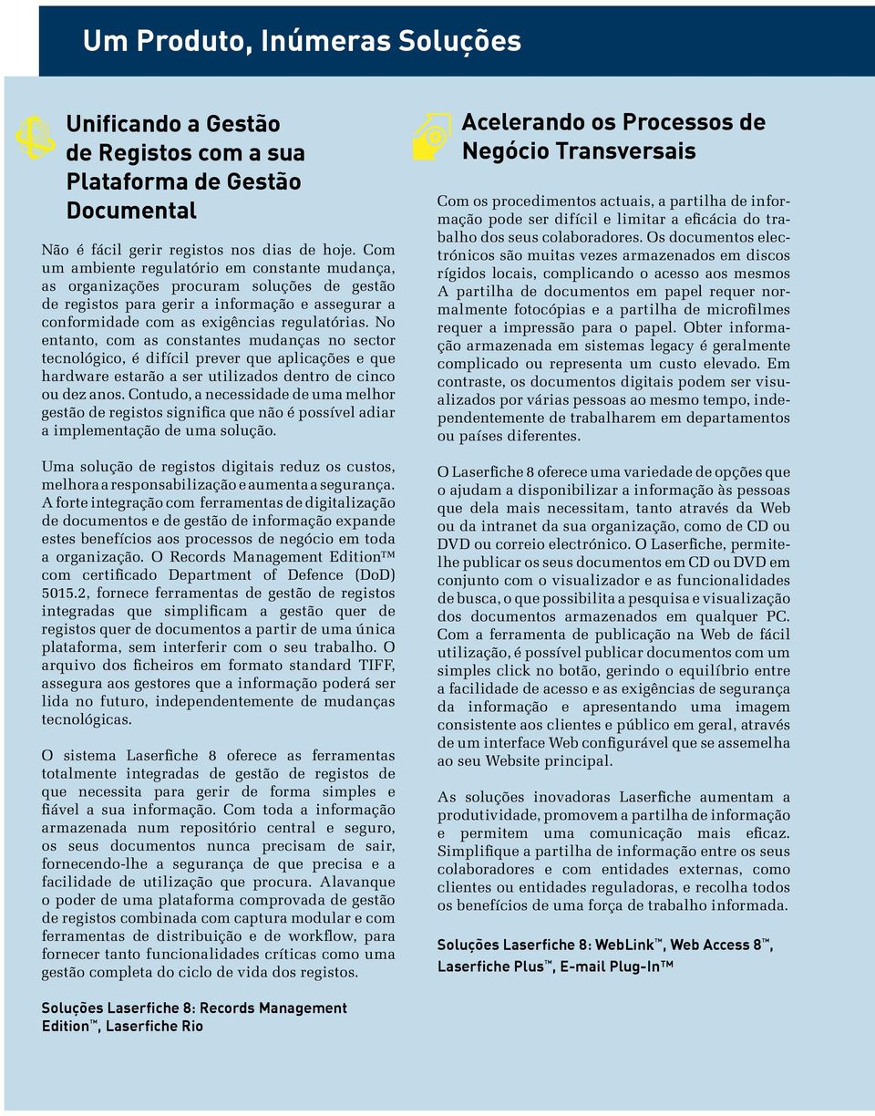 No entanto, com as constantes mudanças no sector tecnológico, é difícil prever que aplicações e que hardware estarão a ser utilizados dentro de cinco ou dez anos.