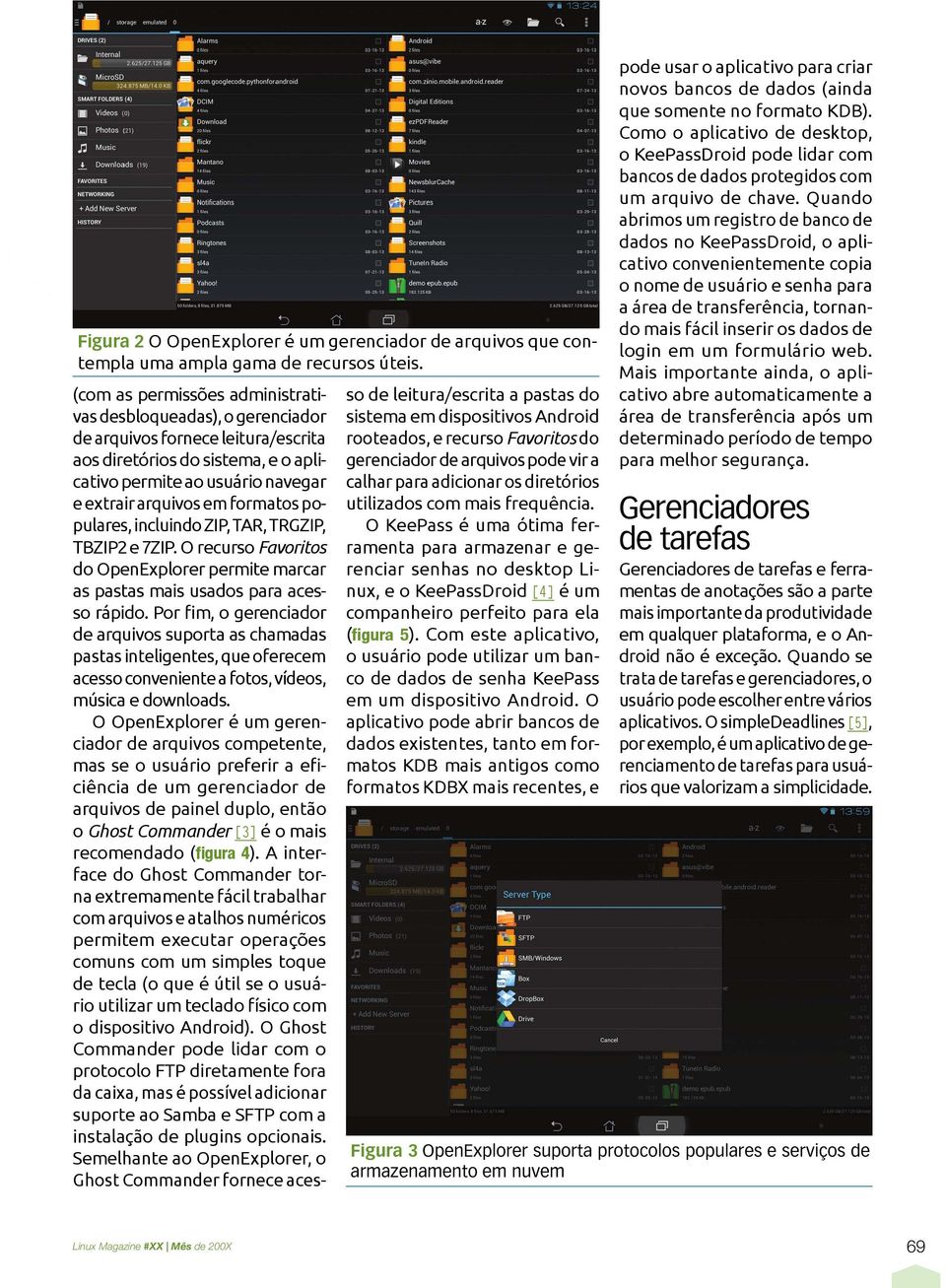 formatos populares, incluindo ZIP, TAR, TRGZIP, TBZIP2 e 7ZIP. O recurso Favoritos do OpenExplorer permite marcar as pastas mais usados para acesso rápido.