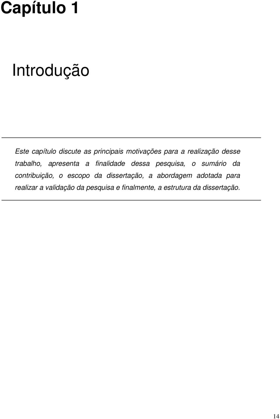 sumário da contribuição, o escopo da dissertação, a abordagem adotada