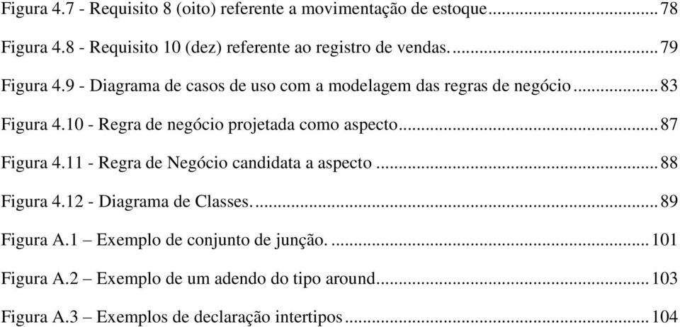 9 - Diagrama de casos de uso com a modelagem das regras de negócio... 83 Figura 4.10 - Regra de negócio projetada como aspecto.